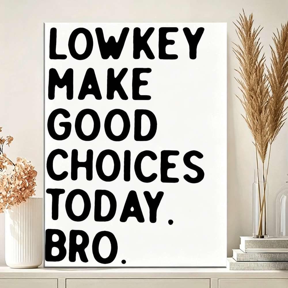 Lowkey Make Good Choices Today Bro Canvas Wall Art, Bold Black and White Motivational Typography — artwork and room preview